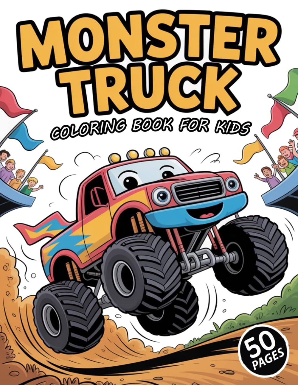 Monster Truck Coloring Book For Kids: Fun Coloring Pages For Boys and Girls Ages 4-8 Who Love Monster Trucks