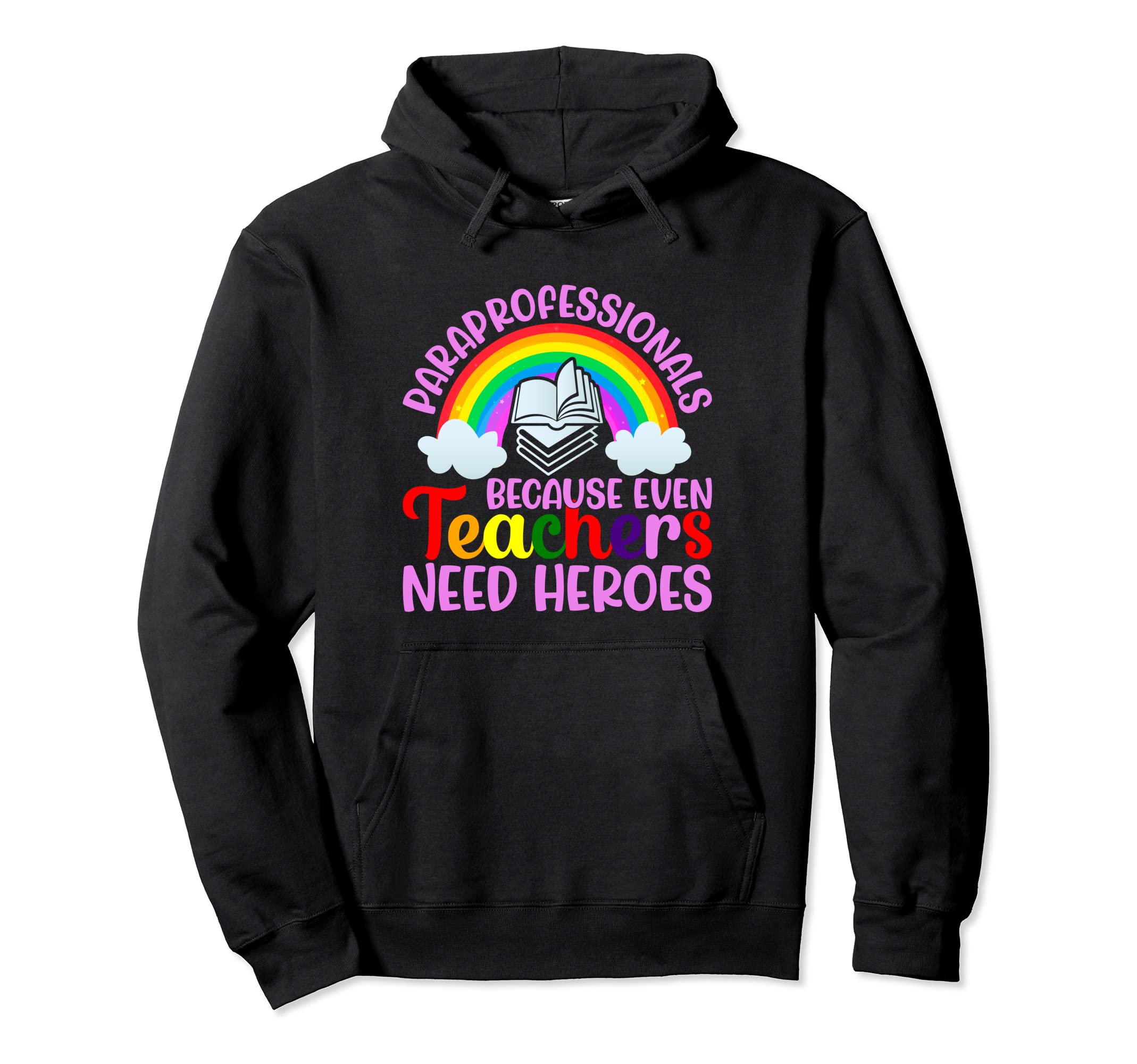 Paraprofessionals because even Teachers Need Heroes Too Pullover Hoodie