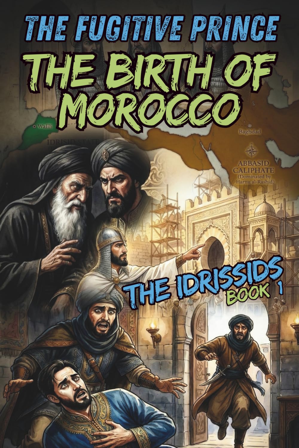 The Fugitive Prince: The Birth of Morocco: The Story of Idriss I - The Idrissids Series: Book 1 - Moroccan History Collection for Young Readers