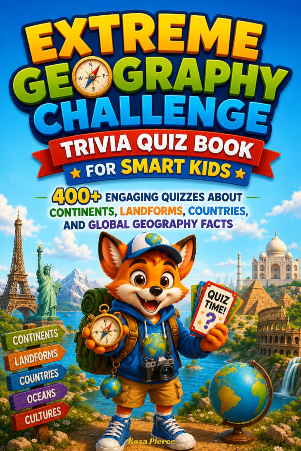 Extreme Geography Challenge Trivia Quiz Book for Smart Kids: 400+ Engaging Quizzes About Continents, Landforms, Countries, and Global