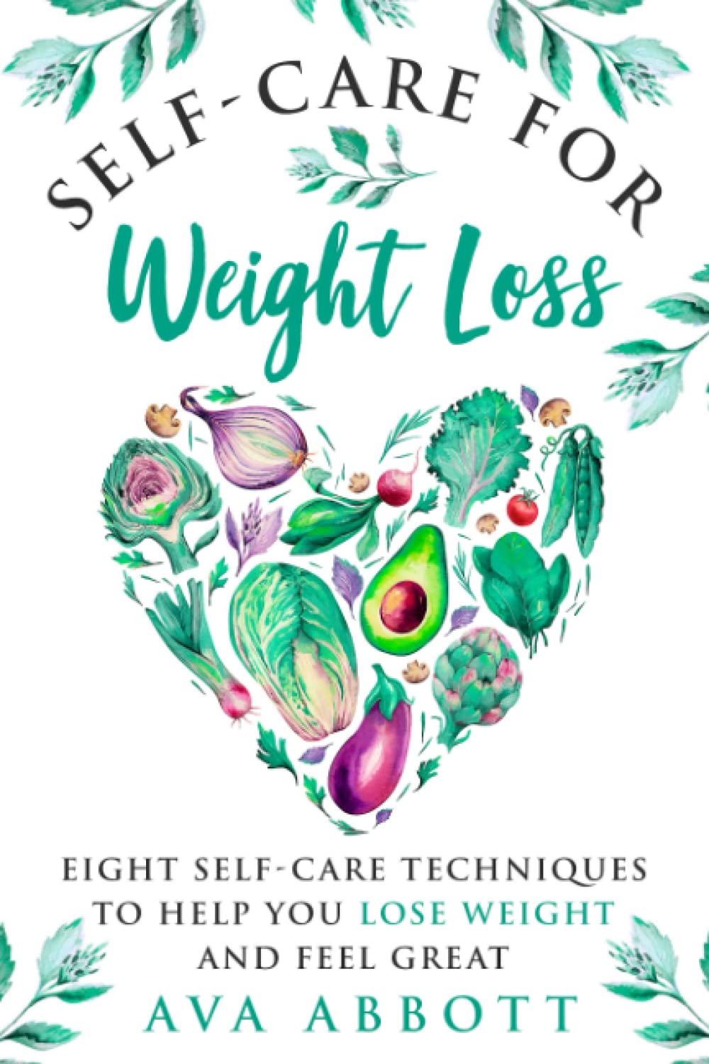 Self-care for Weight Loss: Eight self-care techniques to help you lose weight and feel great
