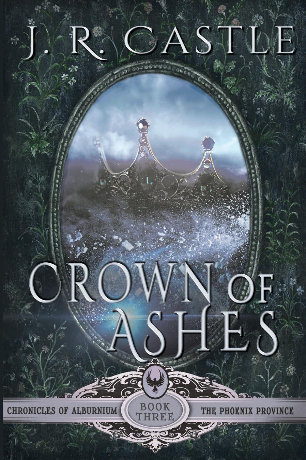 Crown of Ashes: The Phoenix Province #3: 6 (The Chronicles of Alburnium)