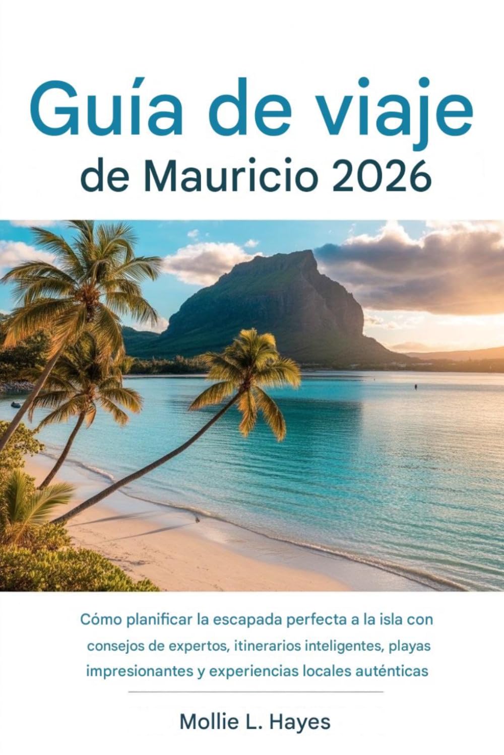 Guía de viaje de Mauricio 2026: Cómo planificar la escapada perfecta a una isla con consejos de expertos, itinerarios inteligentes, playas impresionantes y experiencias locales auténticas