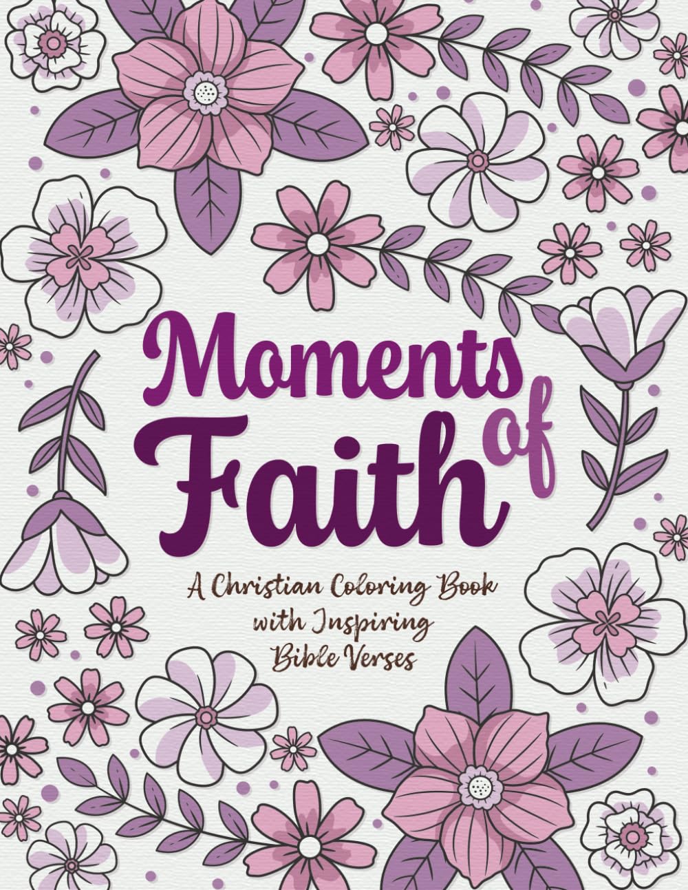 Moments of Faith: A Christian Coloring Book with Inspiring Bible Verses