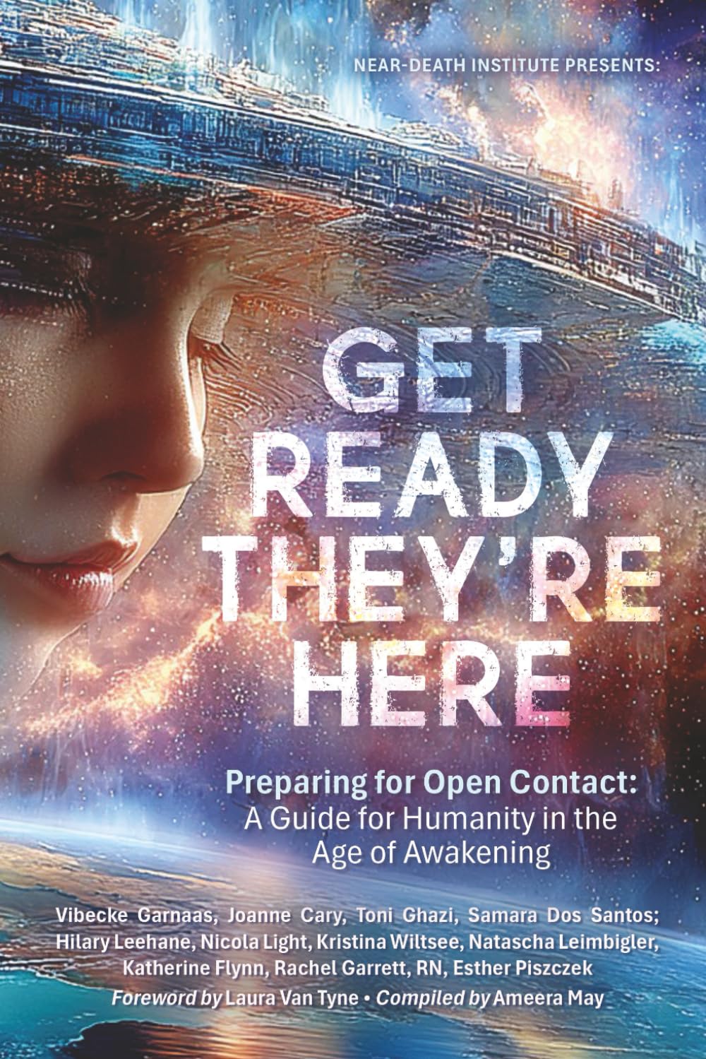 Get Ready; They’re Here: Preparing for Open Contact – A Guide for Humanity in the Age of Awakening