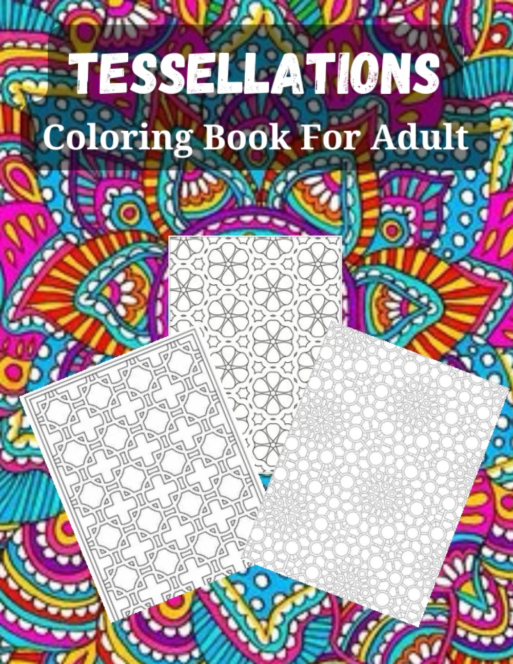 TESSELLATIONS COLORING BOOK FOR ADULT: Favorite Illustrations Coloring Adventures for adult