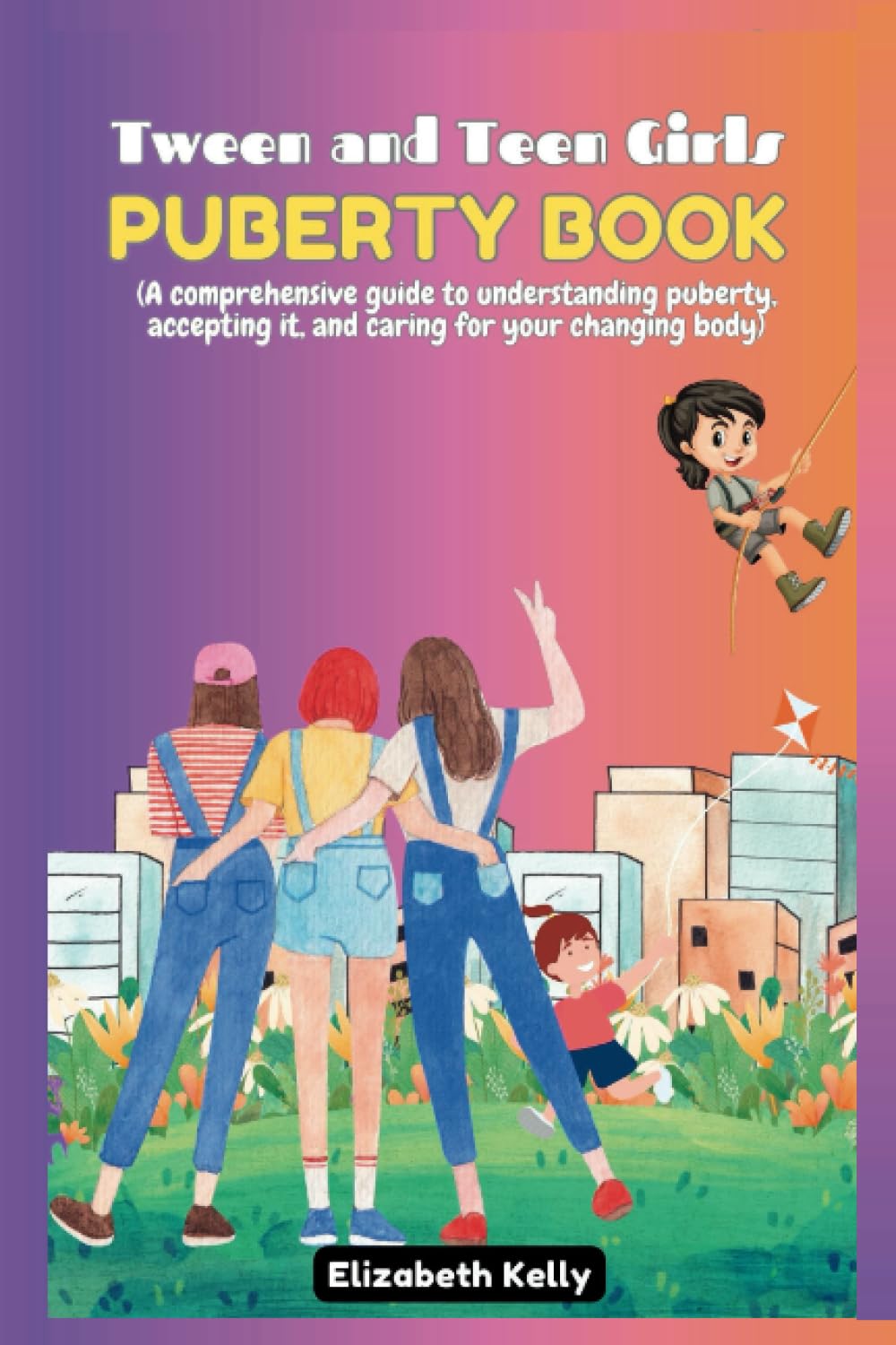 TWEEN AND TEEN GIRLS PUBERTY BOOK: A comprehensive guide to understanding puberty, accepting it and caring for your changing body.