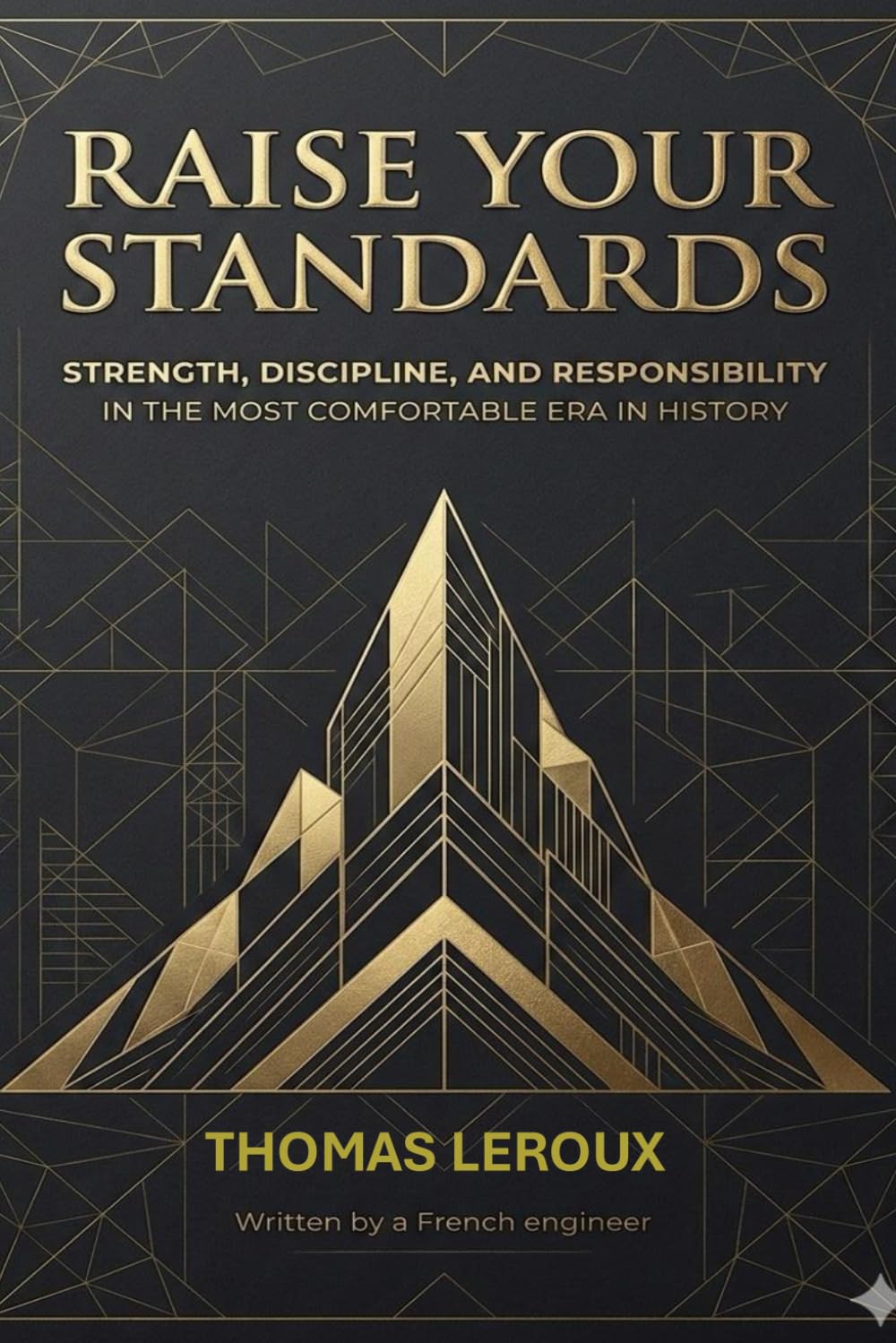 Raise Your Standards: Strength, Discipline, and Responsibility in the Most Comfortable Era in History