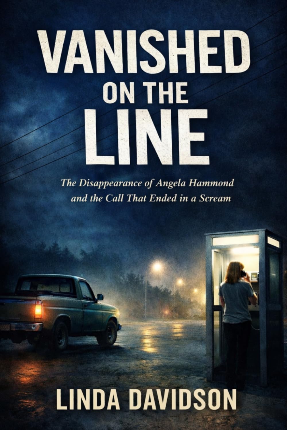 Vanished on the Line: The Disappearance of Angela Hammond and the Call That Ended in a Scream: 3 (The Vanished Series)