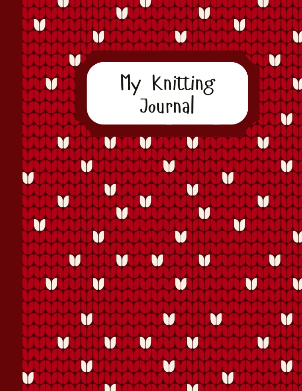 My Knitting Journal: Knitting Journal For 60 Projects, 150 pages 8.5"x11", Planner Project Notebook
