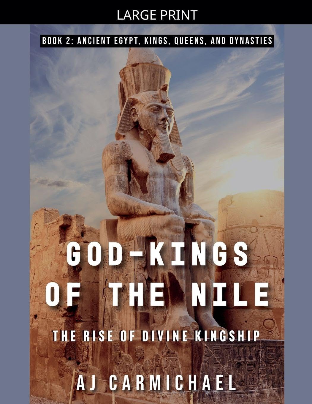 God-Kings of the Nile: The Rise of Divine Kingship: 2 (Ancient Egypt: Kings, Queens, and Dynasties)