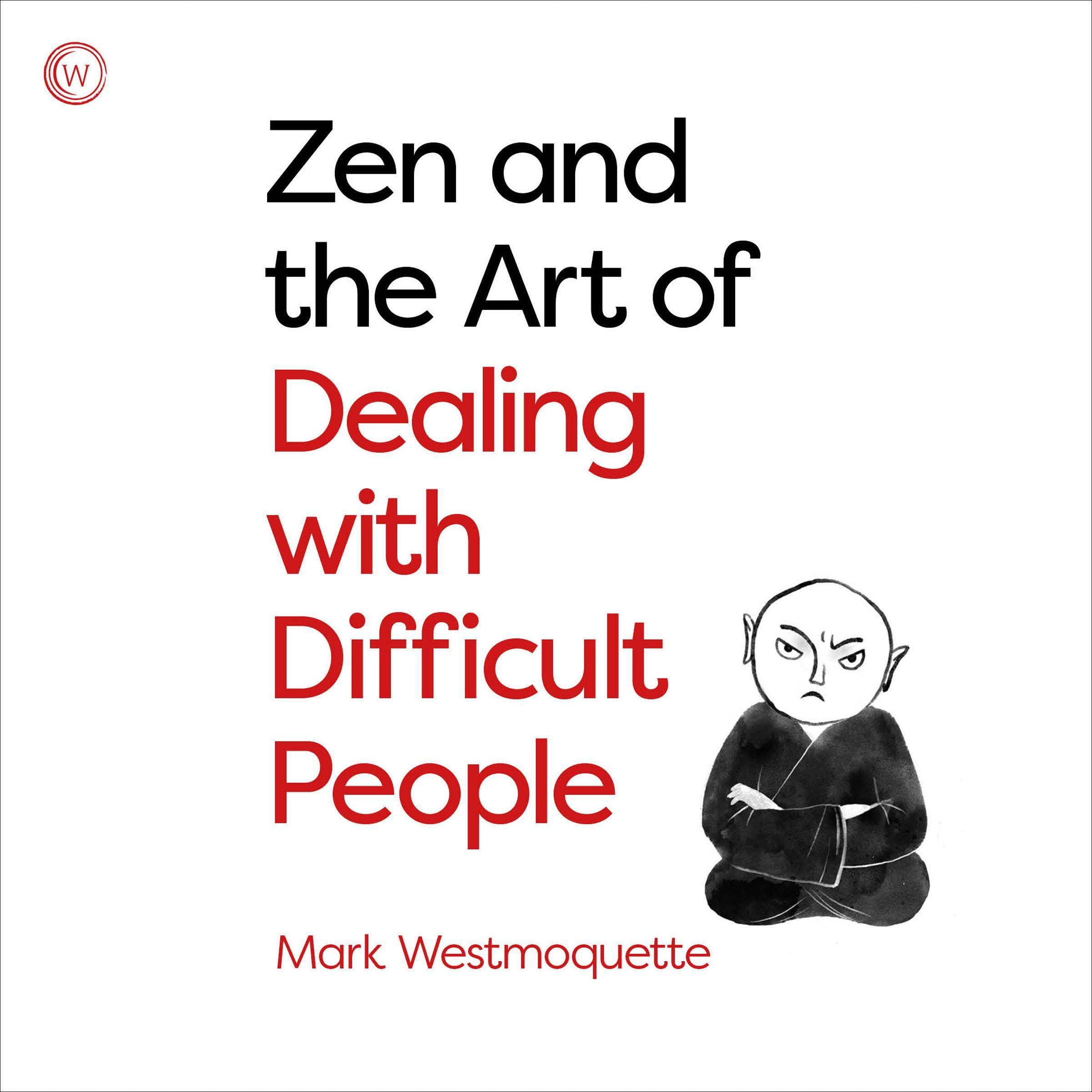Zen and the Art of Dealing with Difficult People