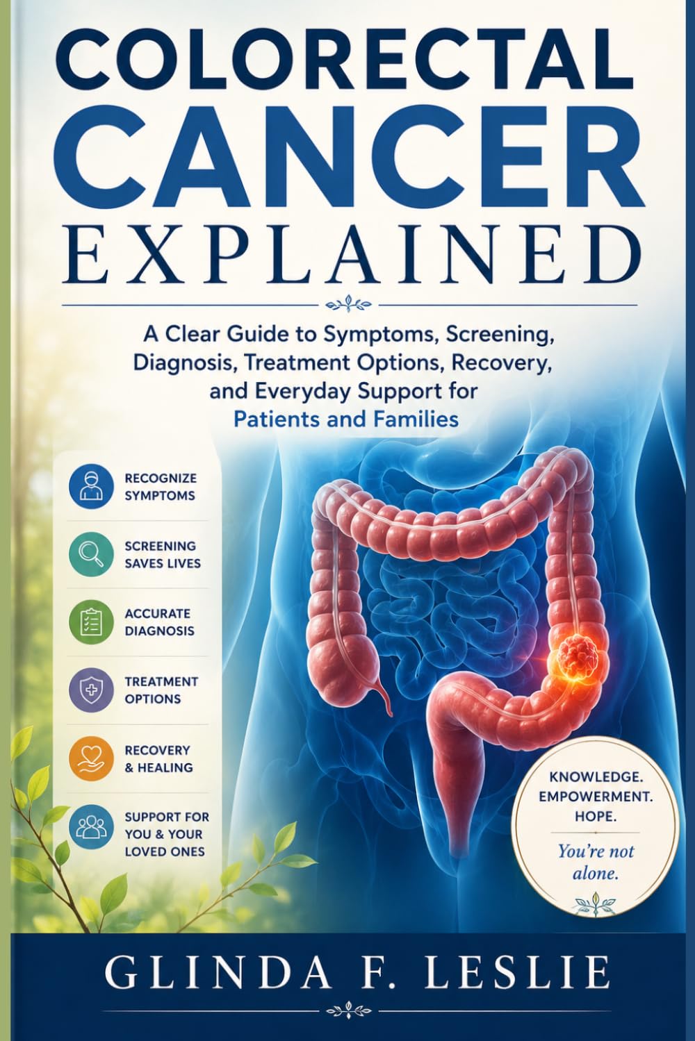 Colorectal Cancer Explained: A Clear Guide to Symptoms, Screening, Diagnosis, Treatment Options, Recovery, and Everyday Support for Patients and Families
