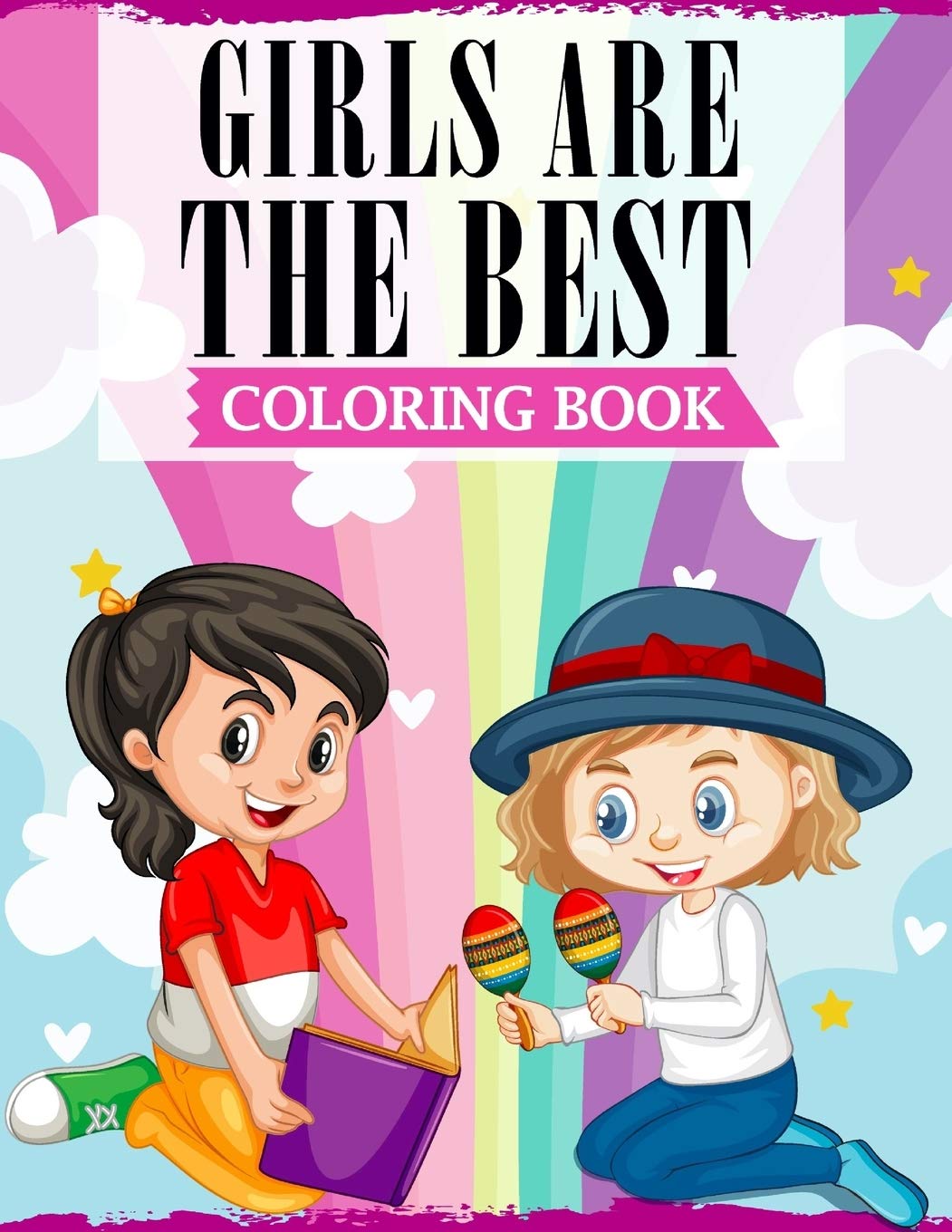Girls Are The Best: A Coloring Book Filled With Cute Illustrations & Inspirational Quotes To Encourage And Motivate Young Girls