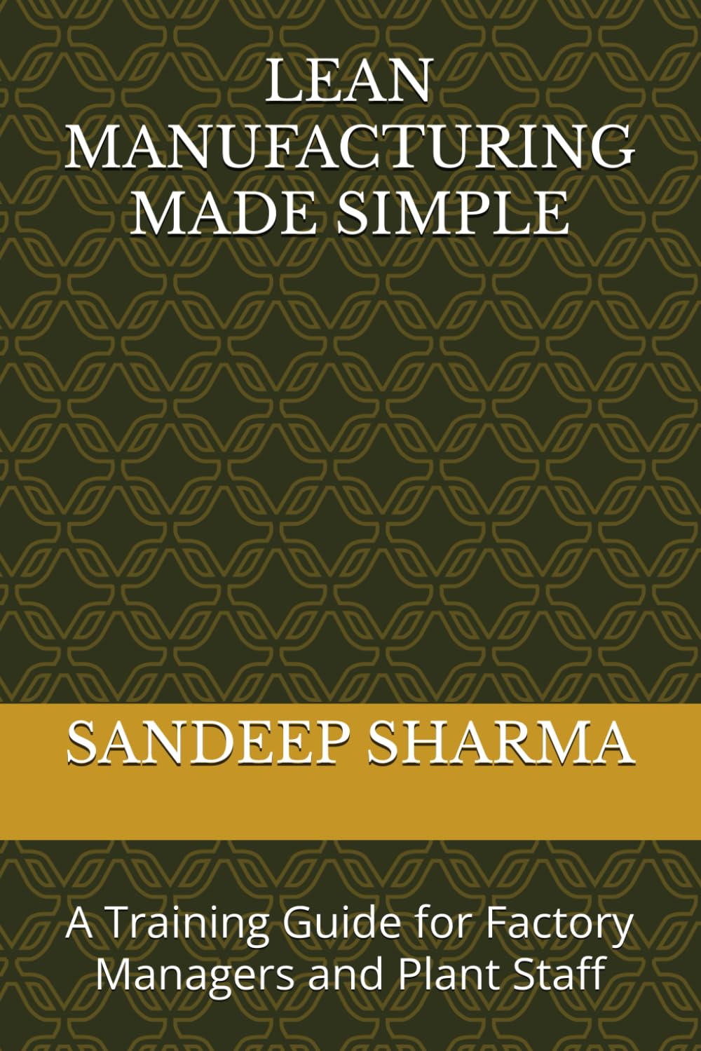 LEAN MANUFACTURING MADE SIMPLE: A Training Guide for Factory Managers and Plant Staff