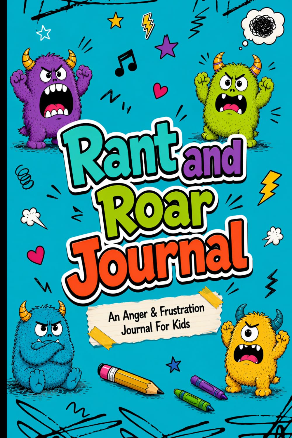 Rant & Roar - An Anger & Frustration Journal For Kids: A Creative Space to Let Out Big Emotions and Calm Down