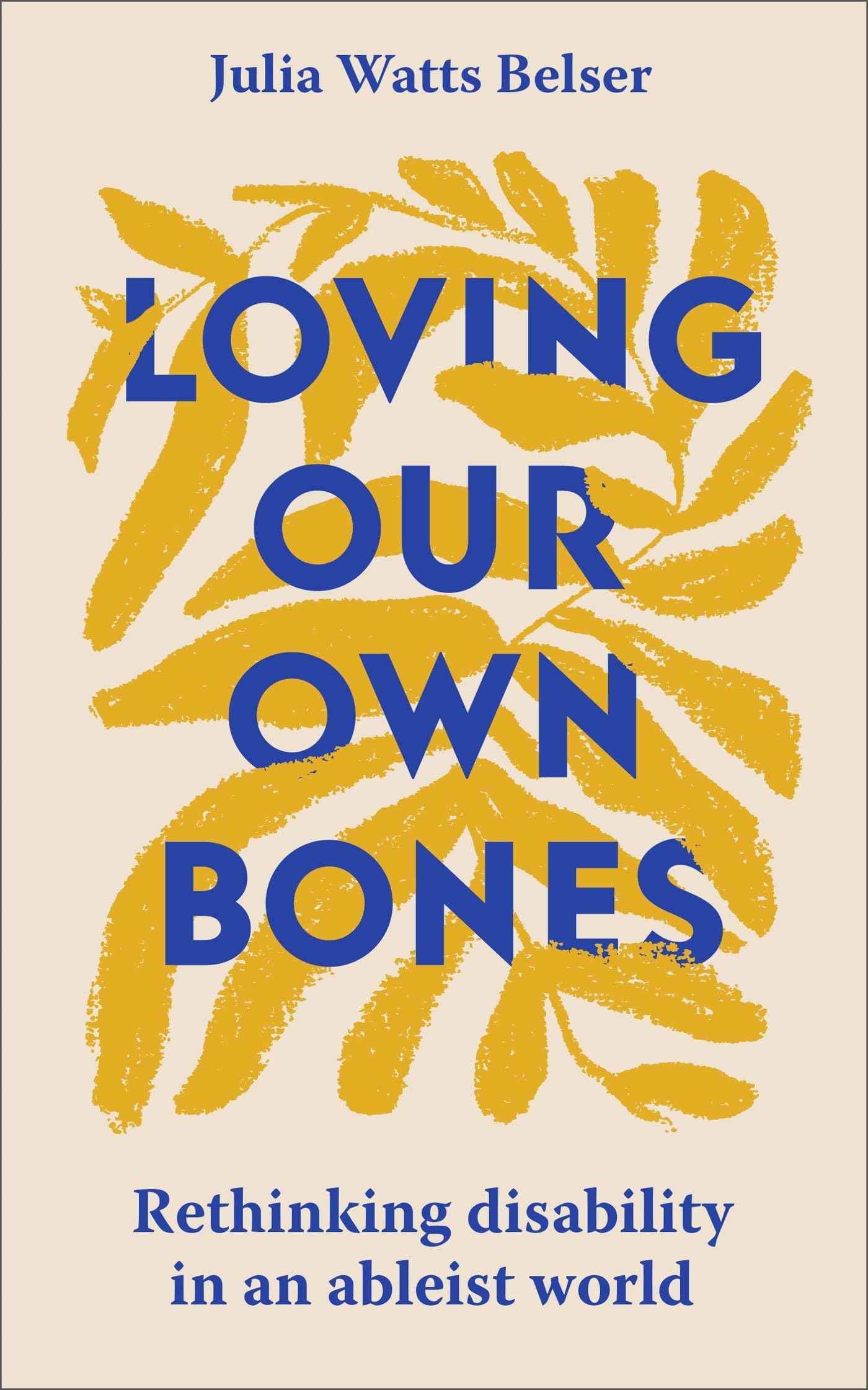 Loving Our Own Bones Rethinking disability in an ableist world