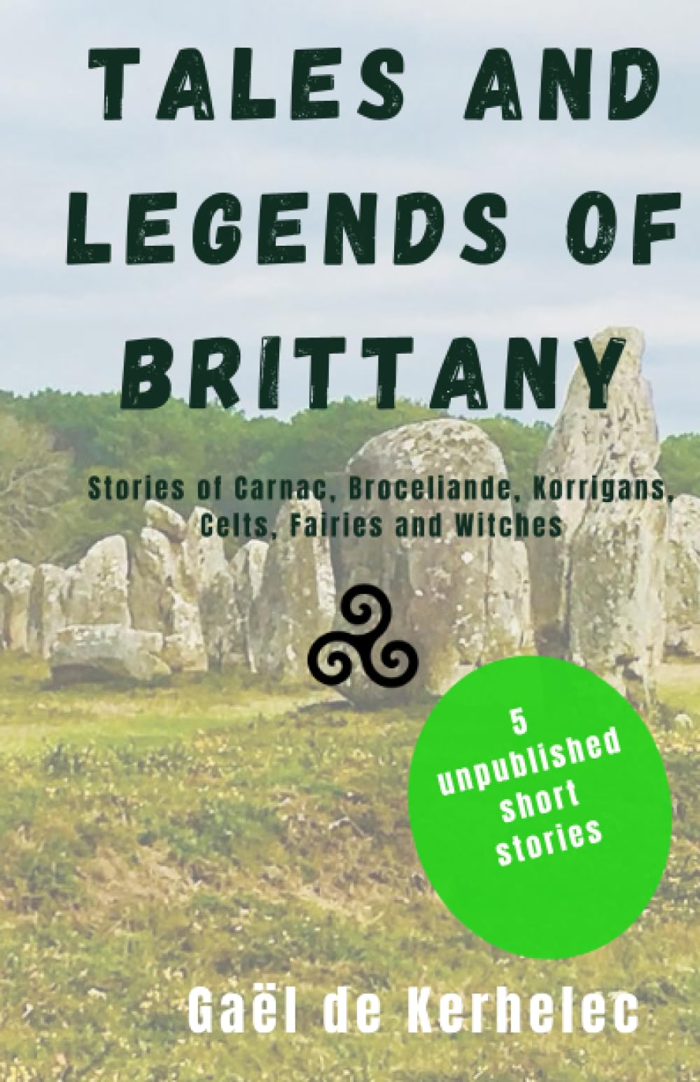 Tales and Legends of Brittany: Stories of Carnac, Broceliande, Korrigans, Celts, Fairies and Witches