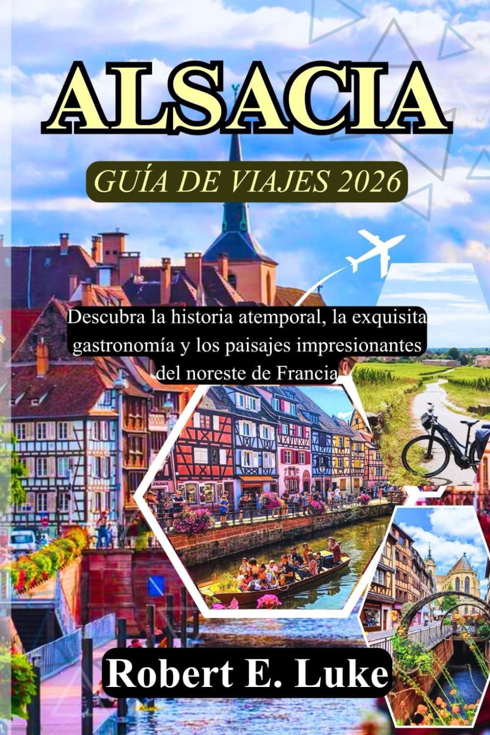 ALSACIA GUÍA DE VIAJES 2026: Descubra la historia atemporal, la exquisita gastronomía y los paisajes impresionantes del noreste de Francia