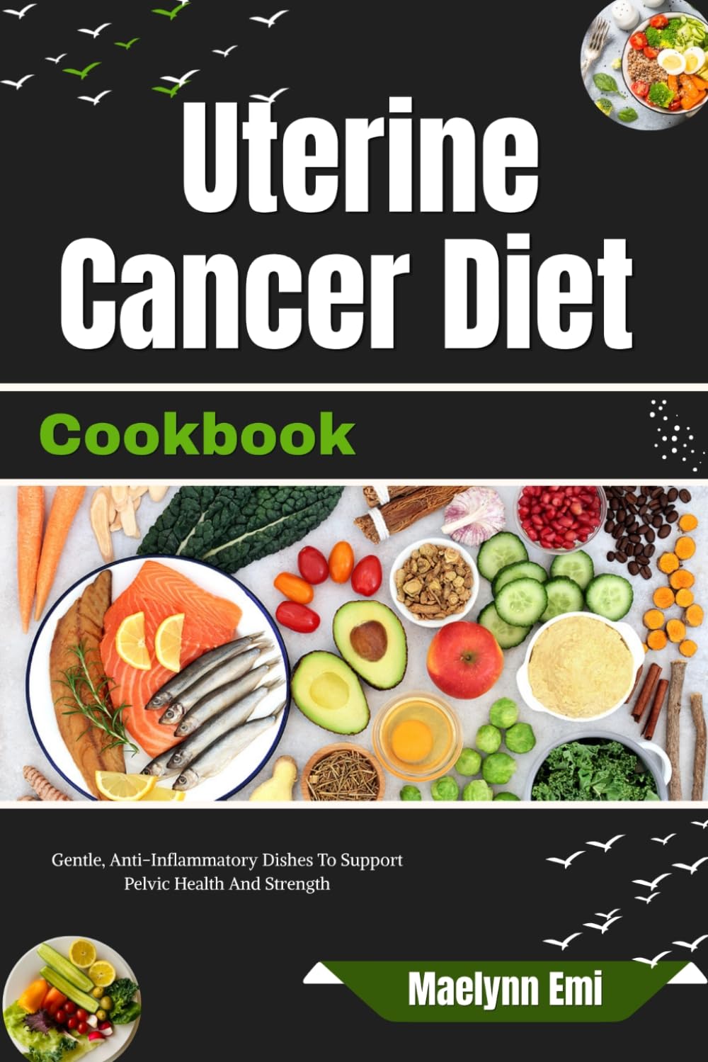 Uterine Cancer Diet Cookbook: Simple, Anti-Inflammatory Recipes For Wholesome Meals And Balanced Nutrition