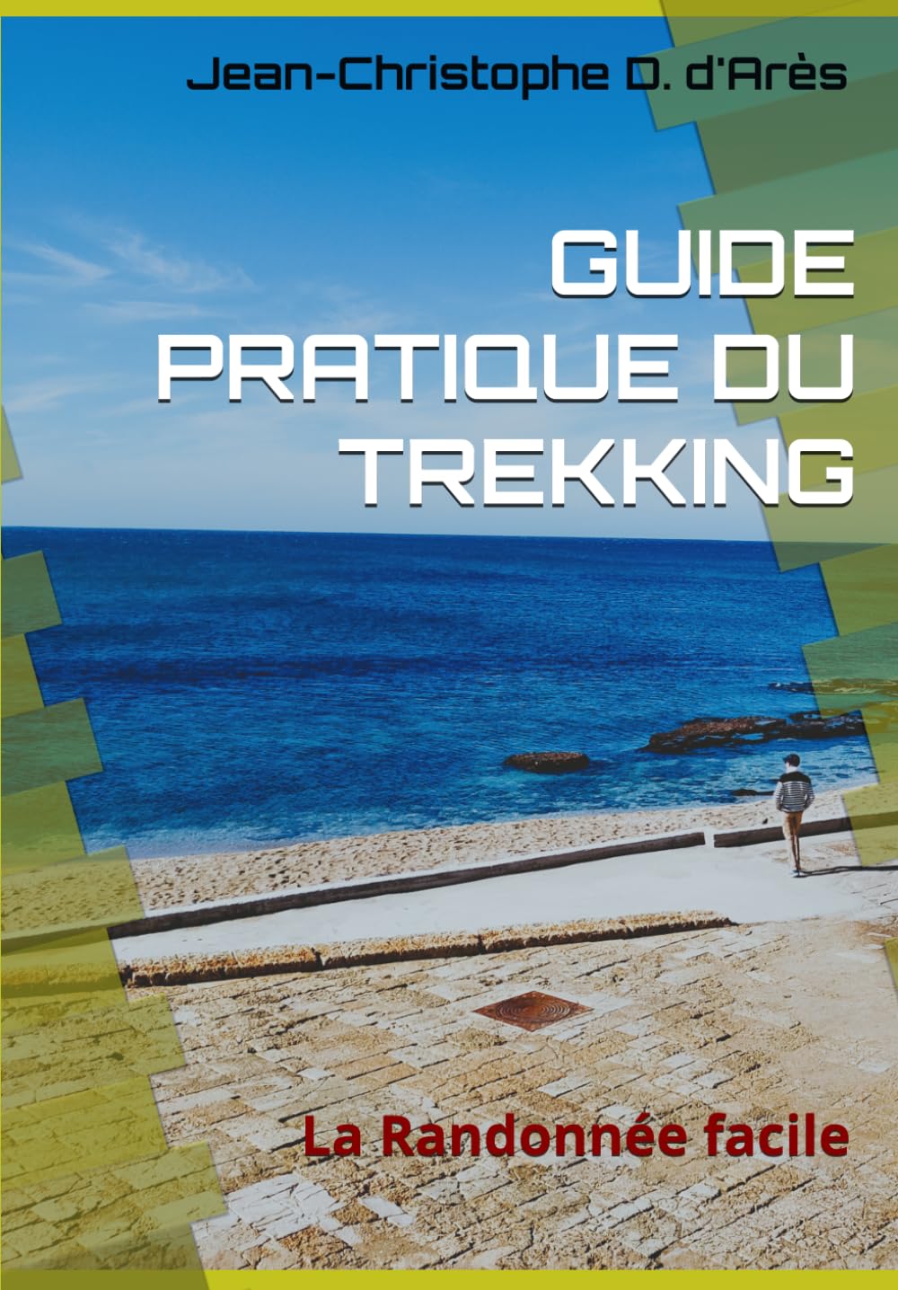 GUIDE PRATIQUE DU TREKKING: La Randonnée facile
