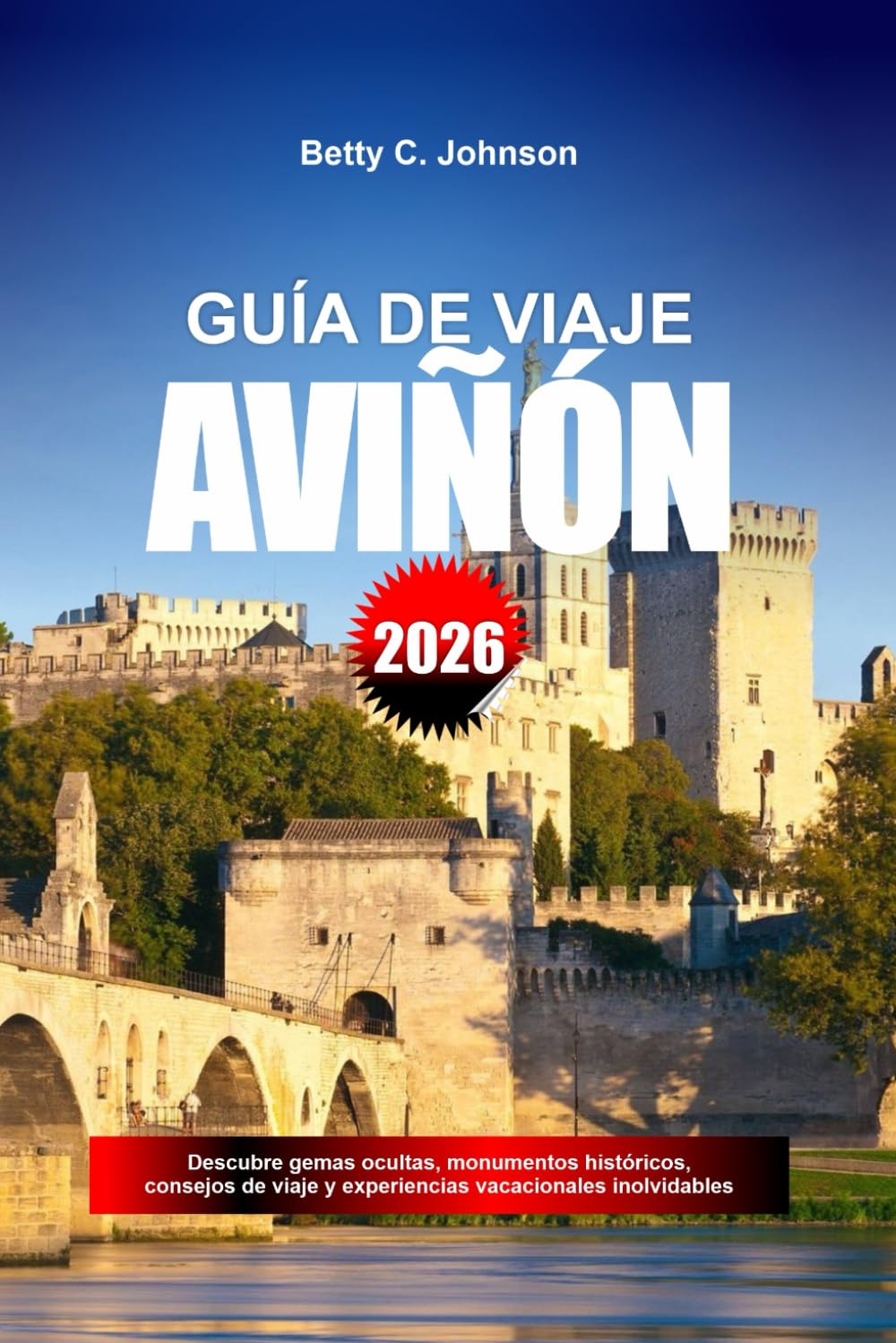 GUÍA DE VIAJE AVIÑÓN 2026: Descubre gemas ocultas, monumentos históricos, consejos de viaje y experiencias vacacionales inolvidables