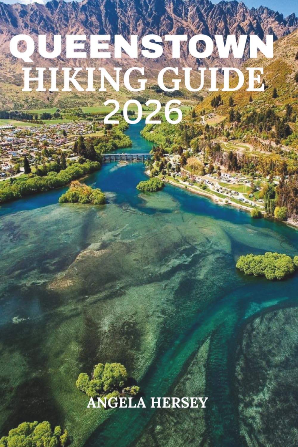 QUEENSTOWN HIKING GUIDE 2026: Best Hikes, Scenic Walks & Local Secrets (Uncharted Trails — Discover Hidden Paths Across Every Landscape)