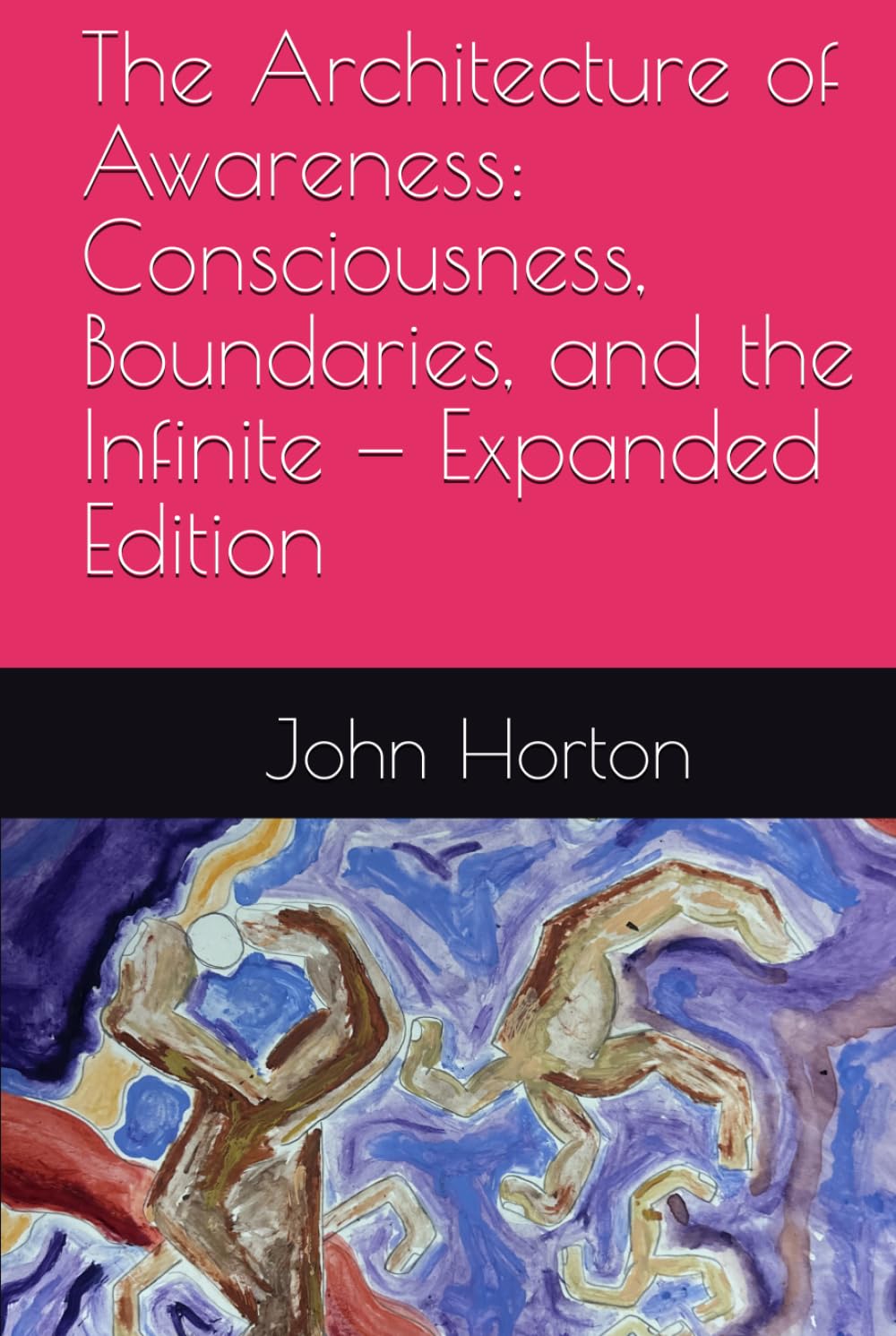 The Architecture of Awareness: Consciousness, Boundaries, and the Infinite — Expanded Edition