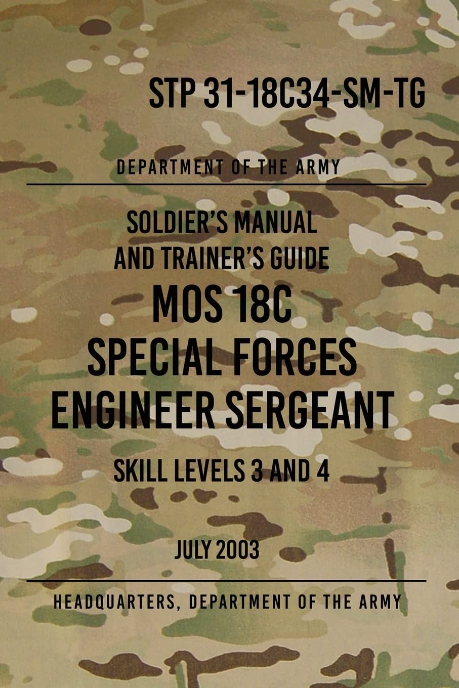 STP 31-18C34-SM-TG MOS 18C Special Forces Engineer Sergeant: Skill Levels 3 and 4 July 2003 Paperback – October 11, 2017