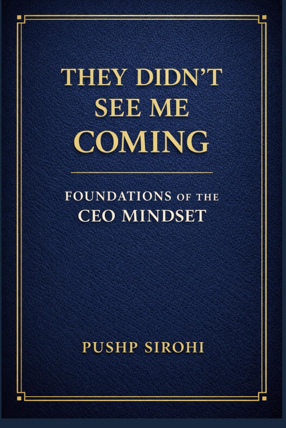 They Didn’t See Me Coming: Foundations of the CEO Mindset