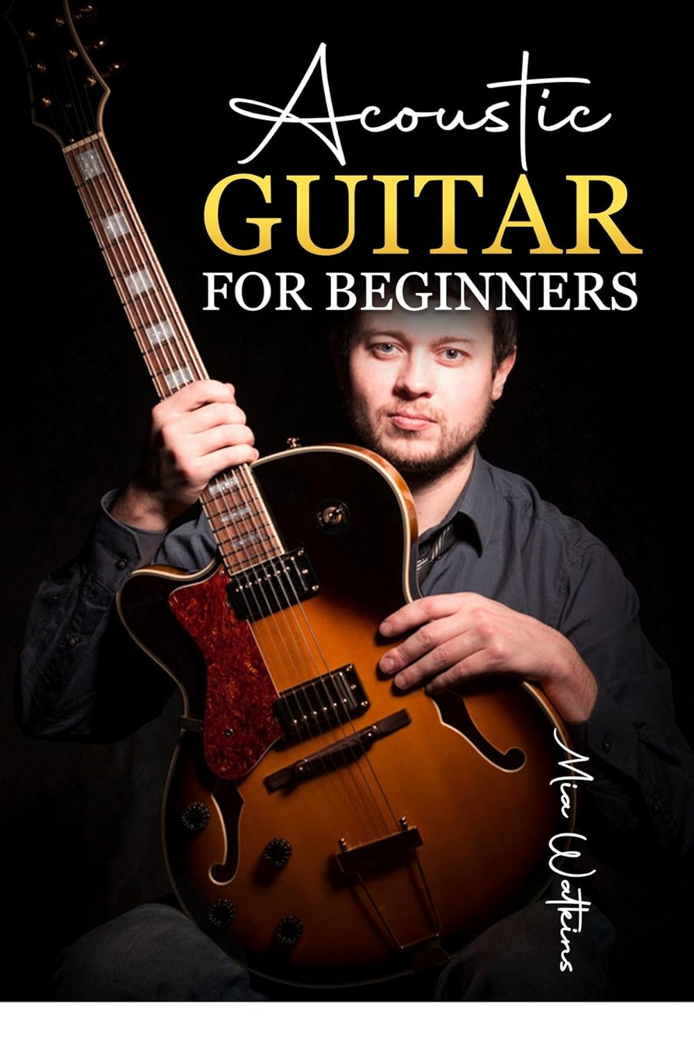 Acoustic Guitar for Beginners: The Complete Idiot's Guide to Acoustic Guitar, Covering Everything There Is to Know (2022 Crash Course for Newbies)      Kindle Edition