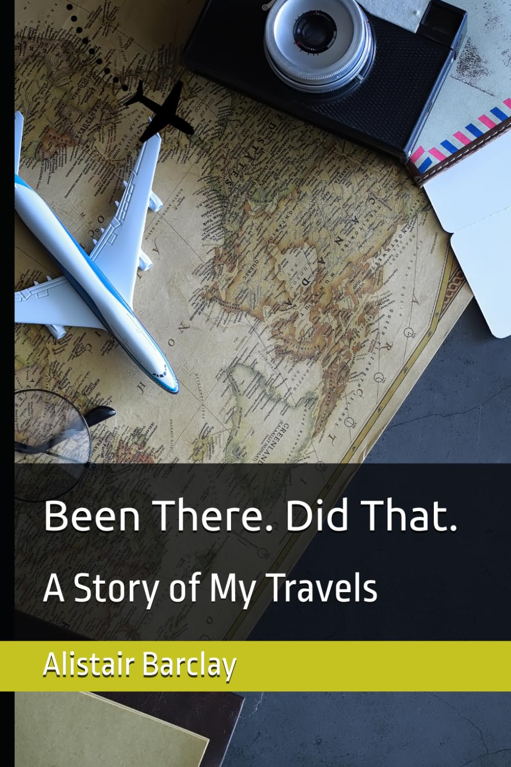 Been There. Did That: A Story of My Travels