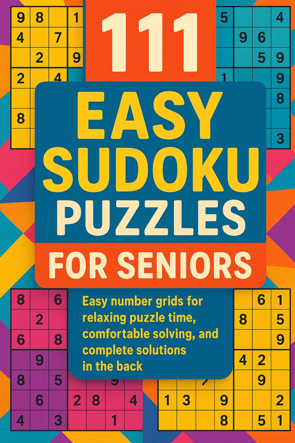 111 Easy Sudoku Puzzles for Seniors: Easy number grids for relaxing puzzle time, comfortable solving, and complete solutions in the back