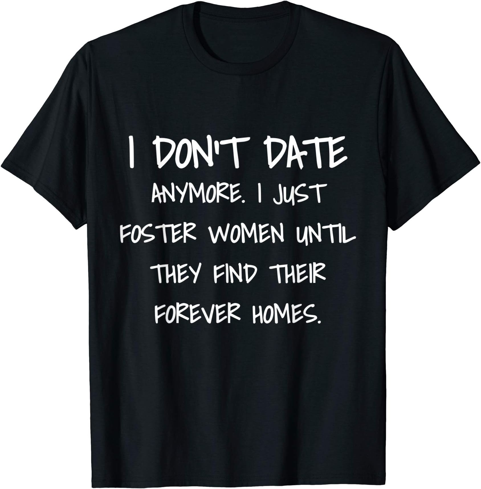 I don't date anymore I just foster women until they find T-ShirtOEKO-TEX STANDARD 100