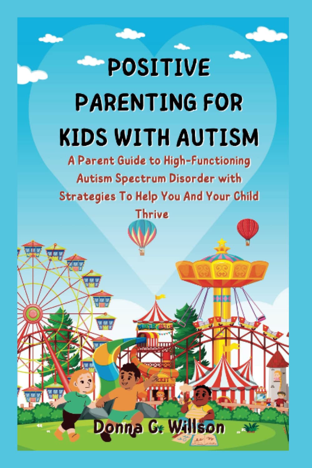POSITIVE PARENTING FOR KIDS WITH AUTISM: A Parent Guide to High-Functioning Autism Spectrum Disorder with Strategies To Help You And Your Child Thrive