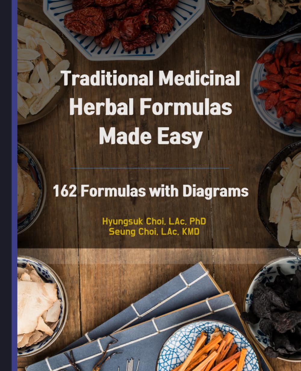 Traditional Medicinal Herbal Formulas Made Easy: 162 Formulas with Diagrams