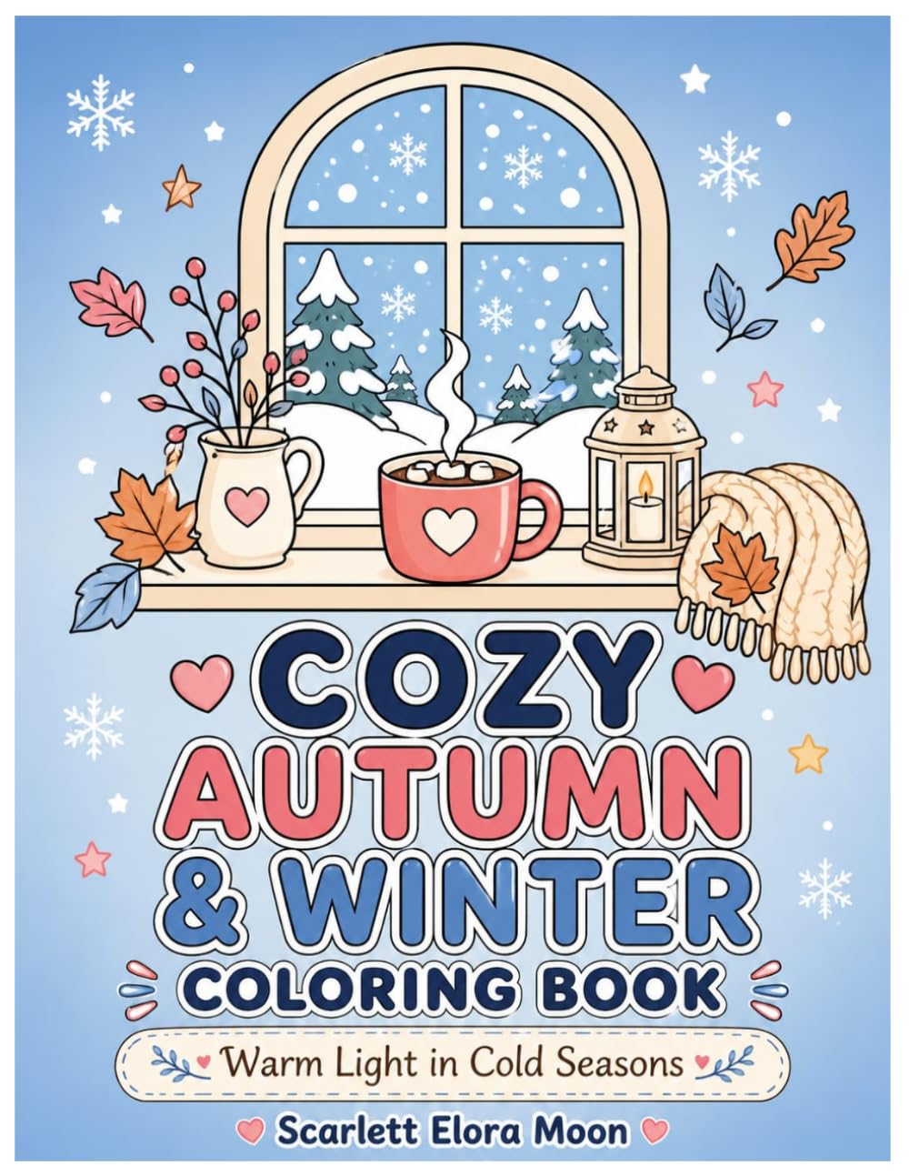 Cozy Autumn & Winter Coloring Book: Wholesome Fall Scenes, Snowy Moments, Cozy Cafés, Pets and Gentle Everyday Magic for Adults and Teens (Cozy Life Coloring Series)