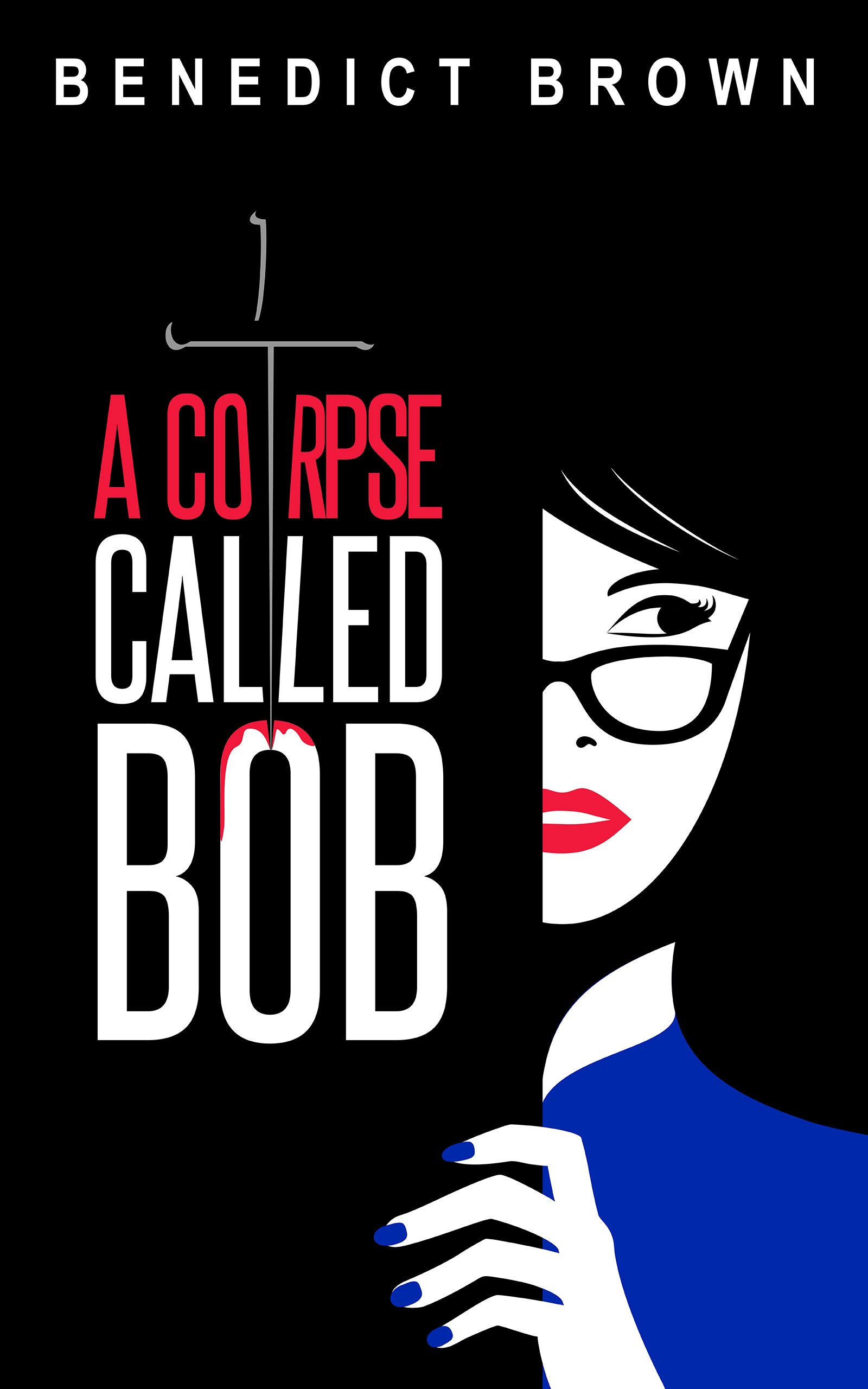 A Corpse Called Bob: A Funny and Gripping Murder Mystery (The Izzy Palmer Mysteries Book 1)