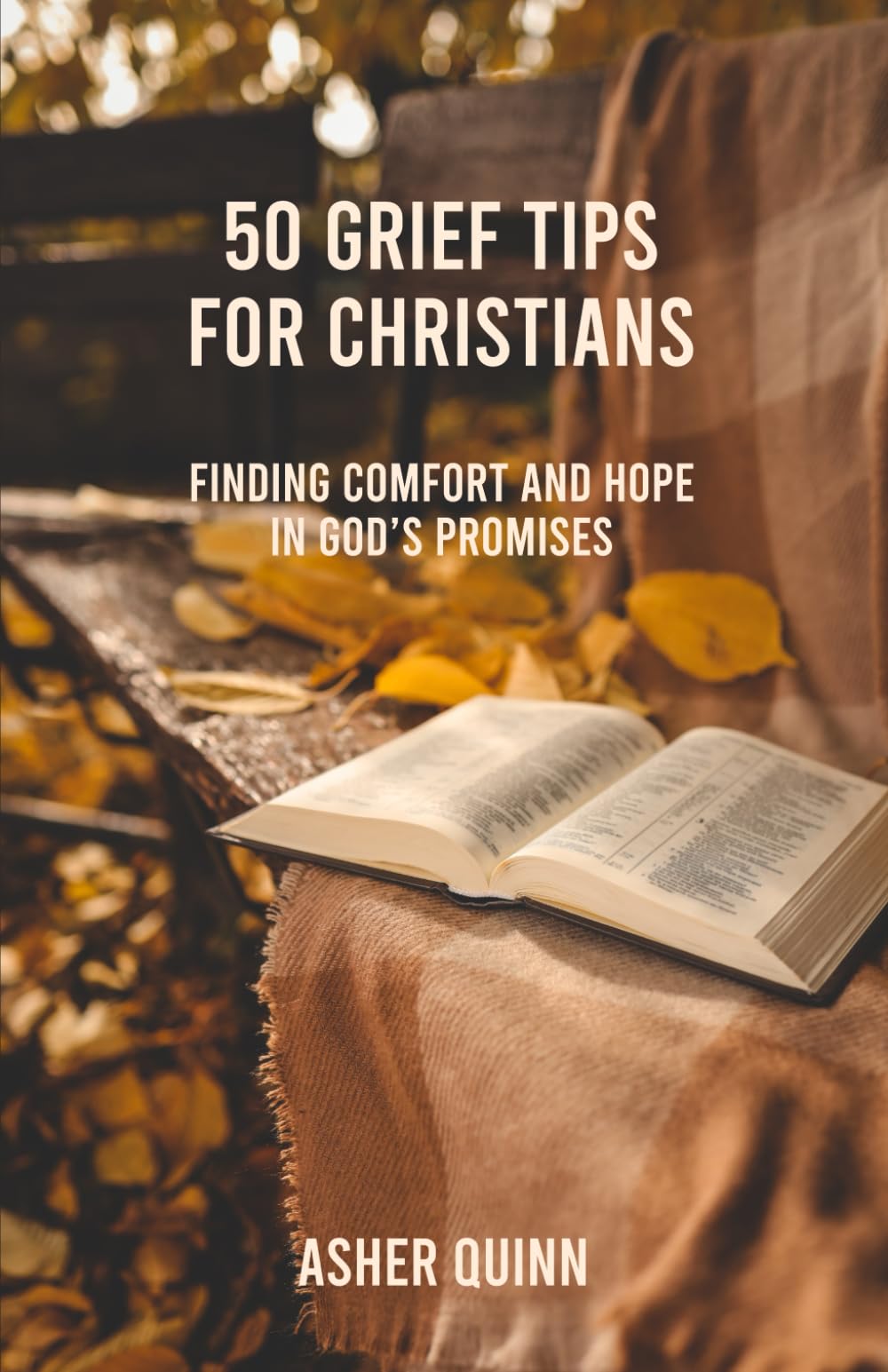 50 Grief Tips for Christians: Finding Comfort and Hope in God’s Promises (Grief Is Different For Christians)