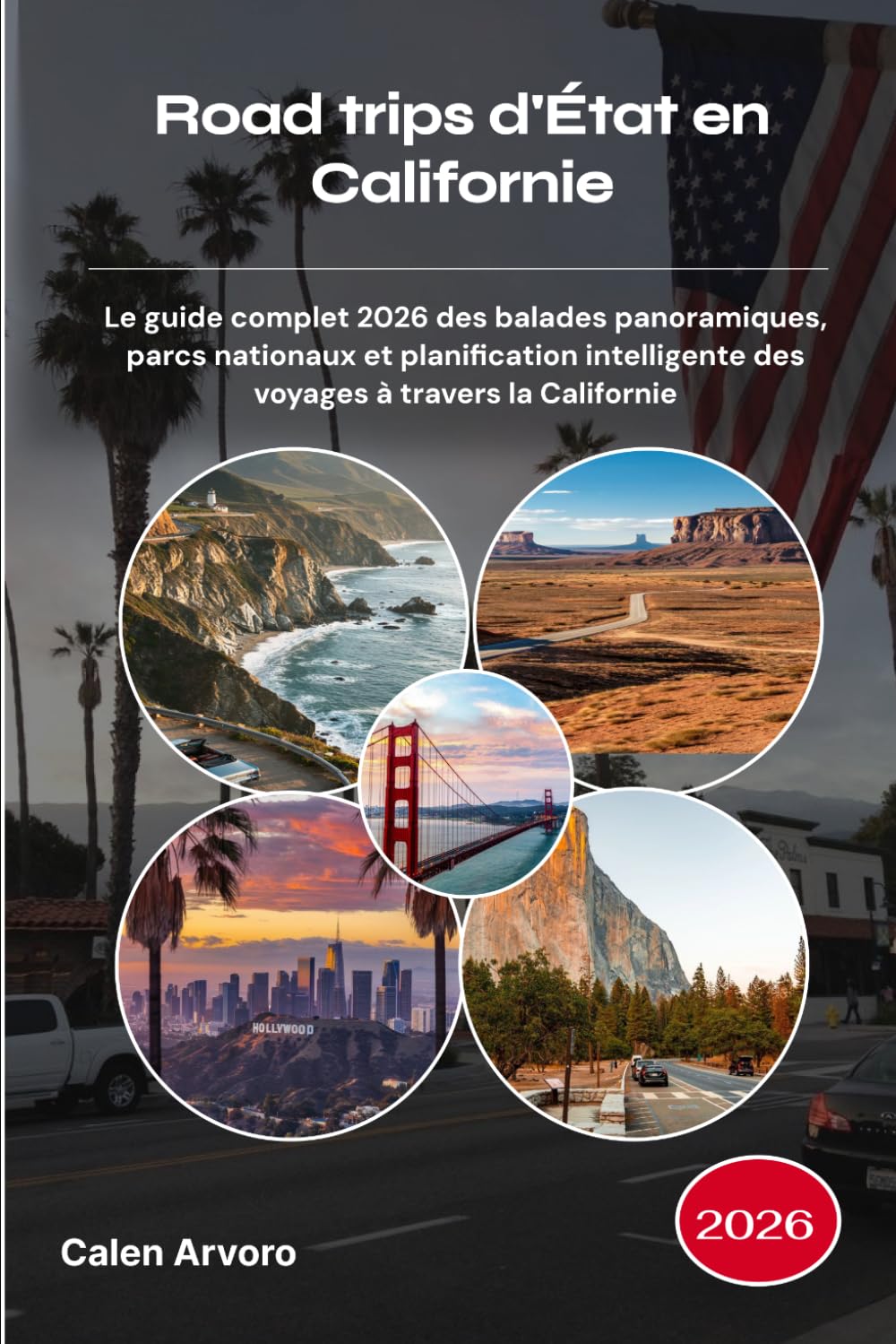 Road trips d'État en Californie 2026: Le guide complet 2026 des balades panoramiques, parcs nationaux et planification intelligente des voyages à travers la Californie