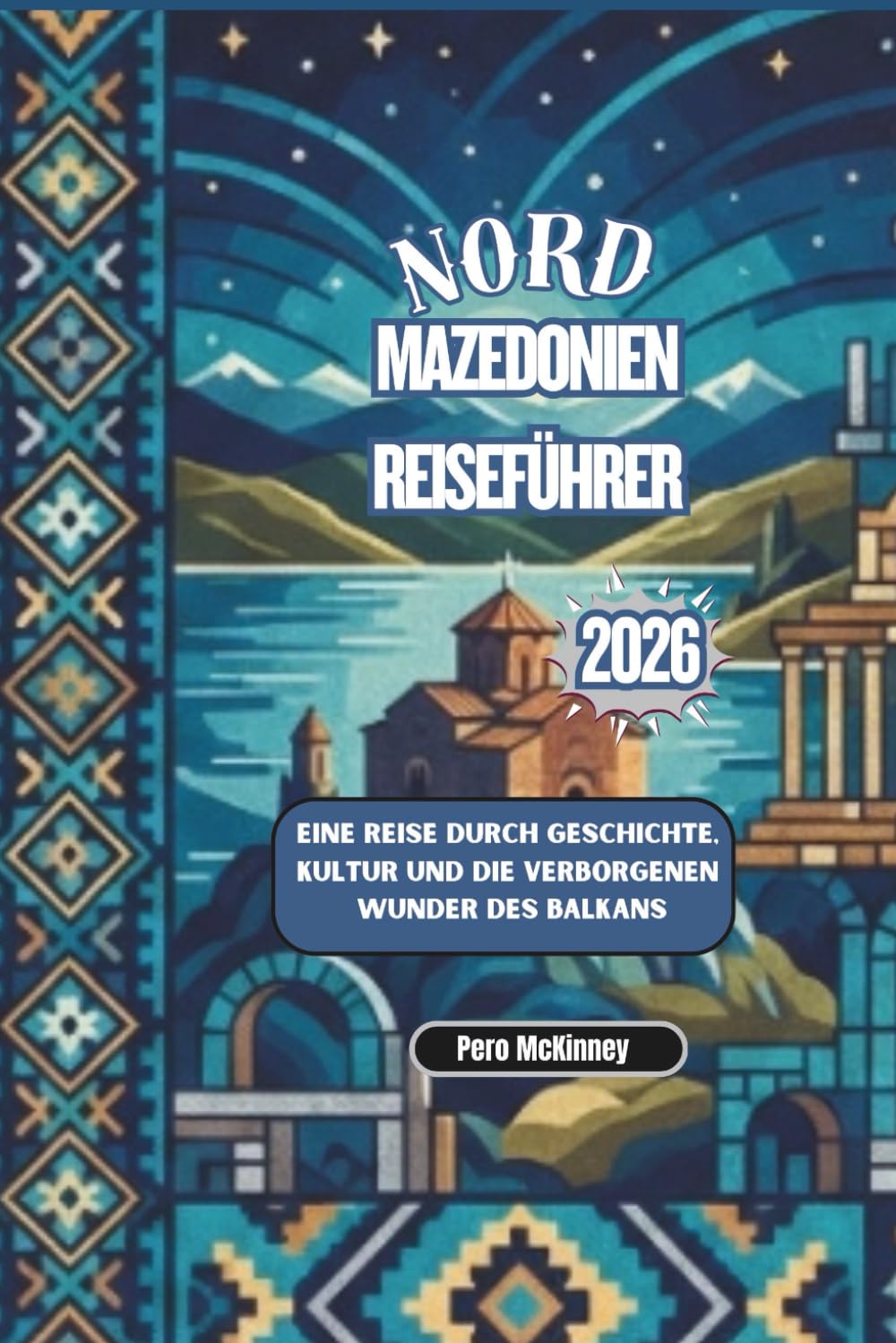 Nordmazedonien Reiseführer 2026: Eine Reise durch Geschichte, Kultur und die verborgenen Wunder des Balkans