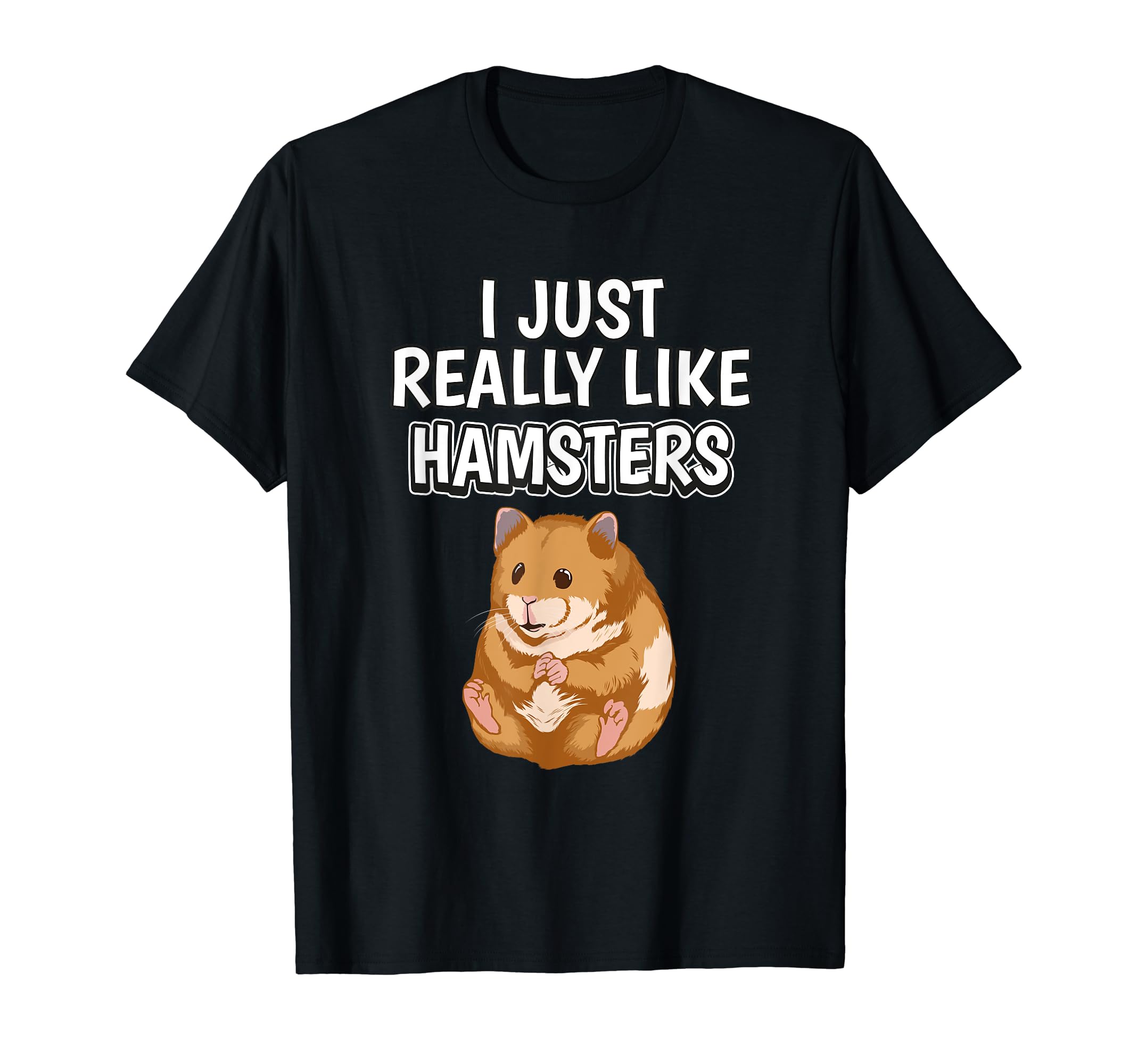 Hammy Quote I Just Really Like Hamsters Clothes Hamster T-Shirt