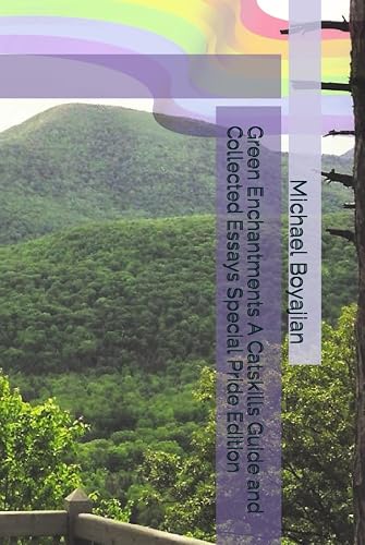 Green Enchantments A Catskills Guide and Collected Essays Special Pride Edition