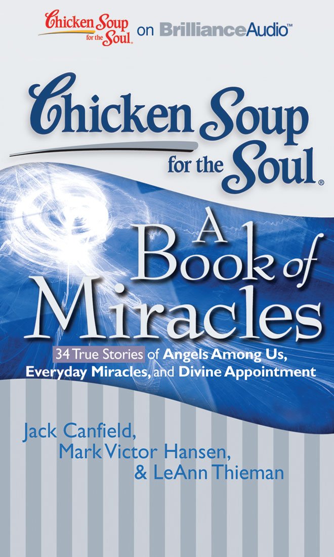 A Book of Miracles: 34 True Stories of Angels Among Us, Everyday Miracles, and Divine Appointment Canfield, Jack; Hansen, Mark Victor; Thieman, Leann; Garver, Kathy and Parks, Tom