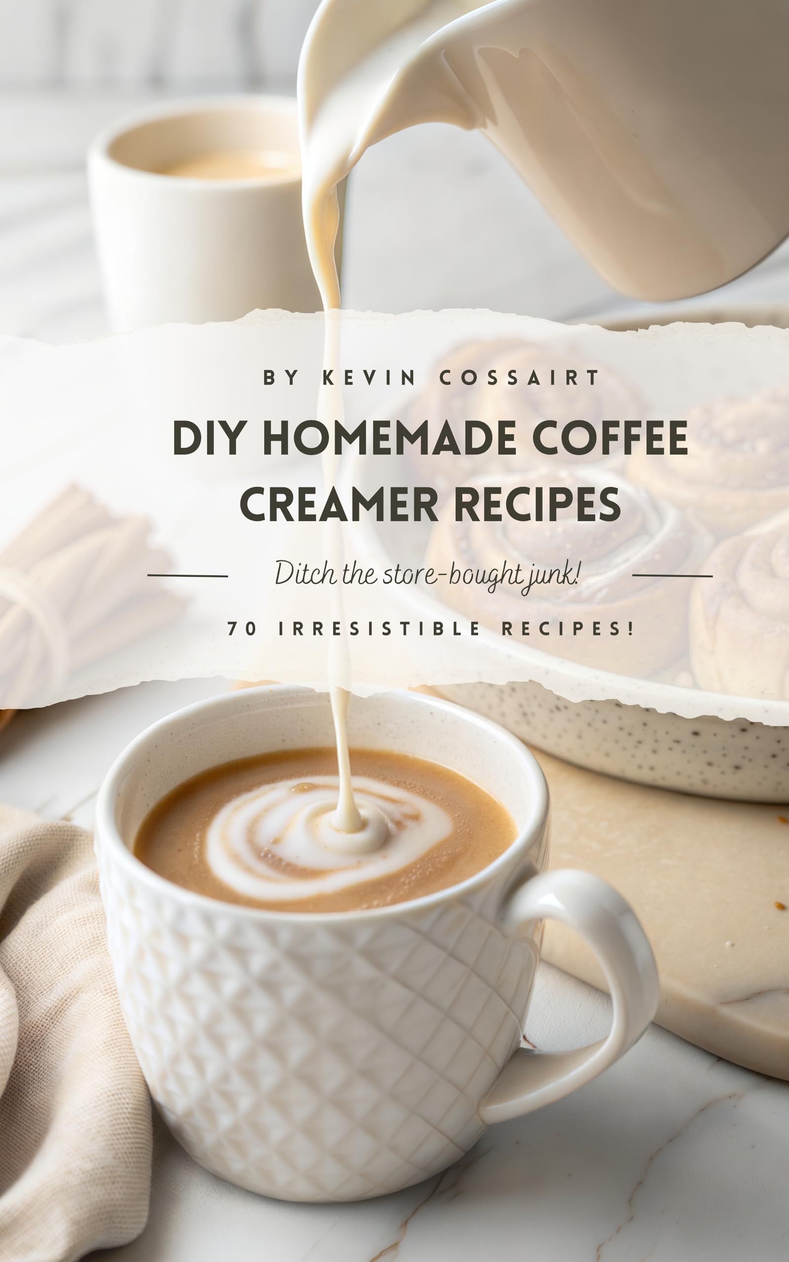 DIY Homemade Coffee Creamer Recipes - Ditch the Store-Bought Junk, 70 Irresistible Creamer Recipes!