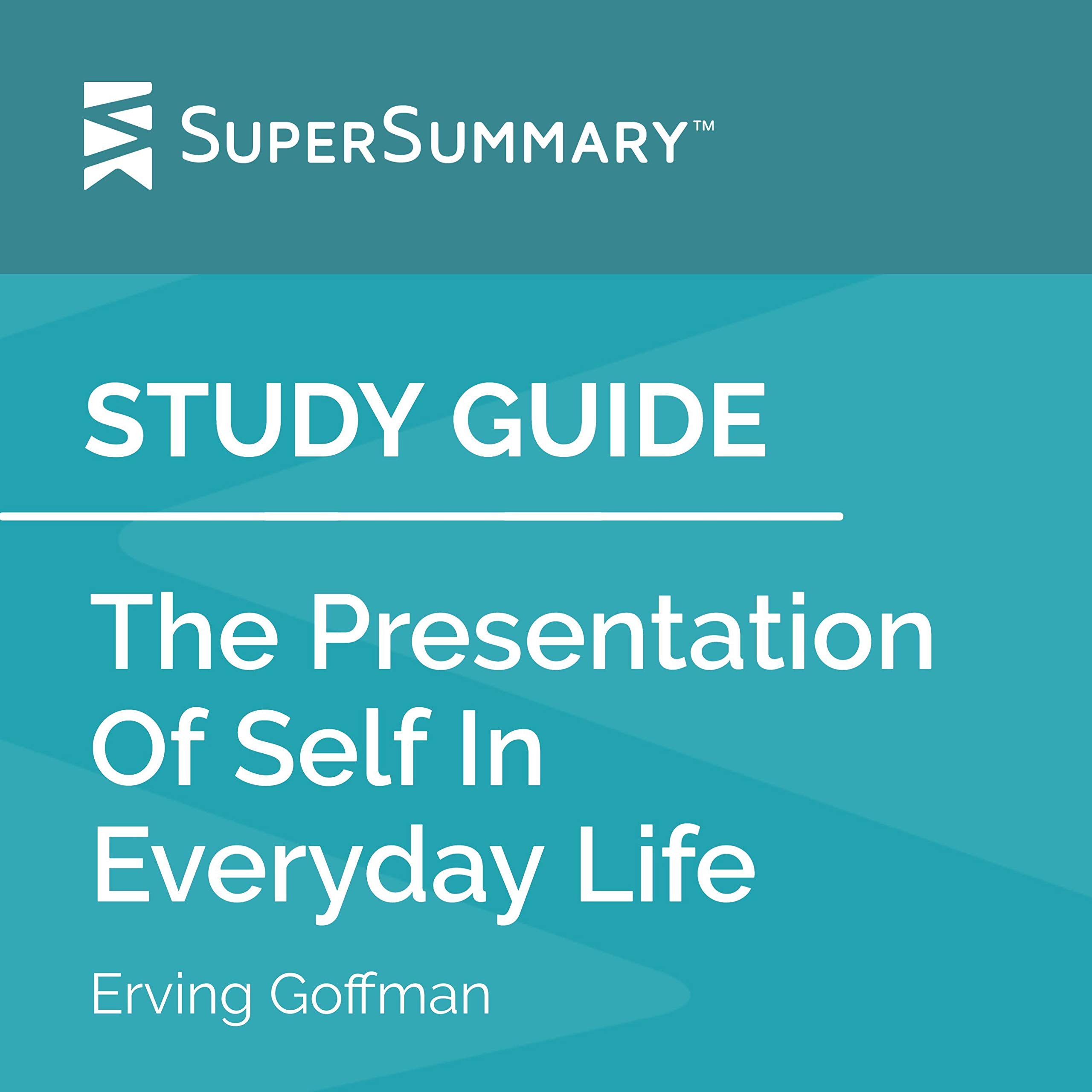 Study Guide: The Presentation of Self in Everyday Life by Erving Goffman