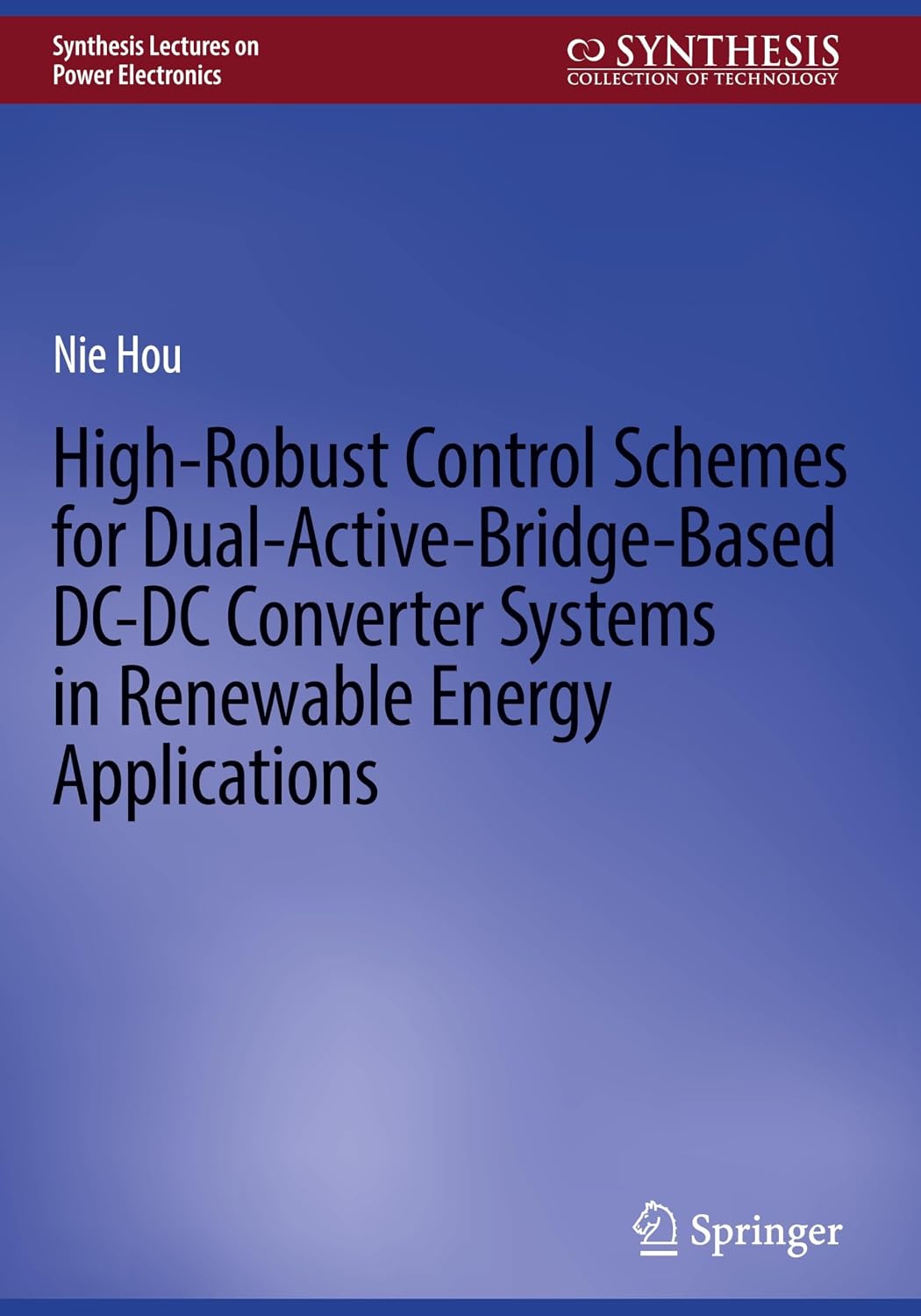 High-Robust Control Schemes for Dual-Active-Bridge-Based DC–DC Converter Systems in Renewable Energy Applications (Synthesis Lectures on Power Electronics)