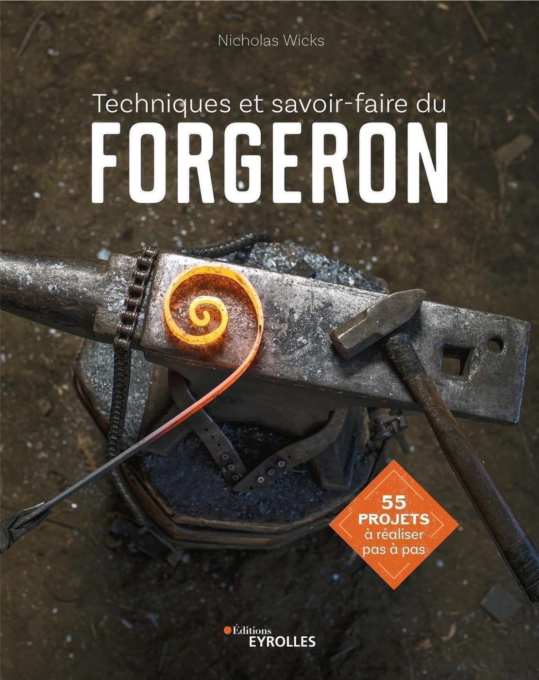 Techniques et savoir-faire du forgeron: 55 projets à réaliser pas à pas