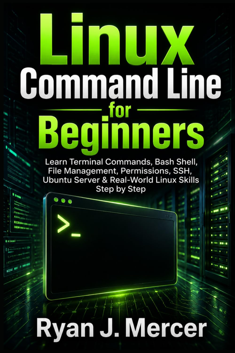 Linux Command Line for Beginners: Learn Terminal Commands, Bash Shell, File Management, Permissions, SSH, Ubuntu Server & Real-World Linux Skills Step by Step: 9 (Computer Programming Made Easy)