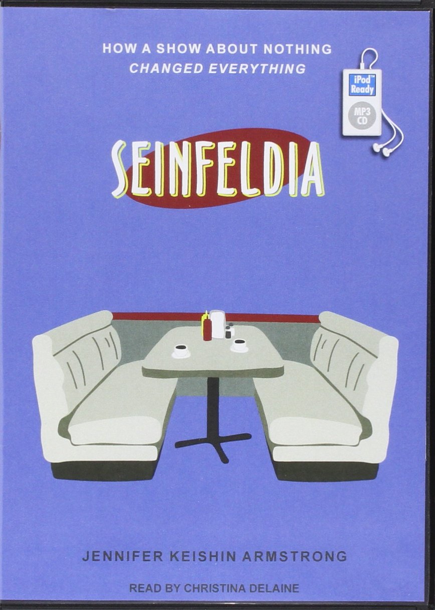 Seinfeldia: How a Show About Nothing Changed Everything